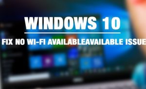 cách để sửa lỗi không có Wifi khi update Windows 10 Anniversary